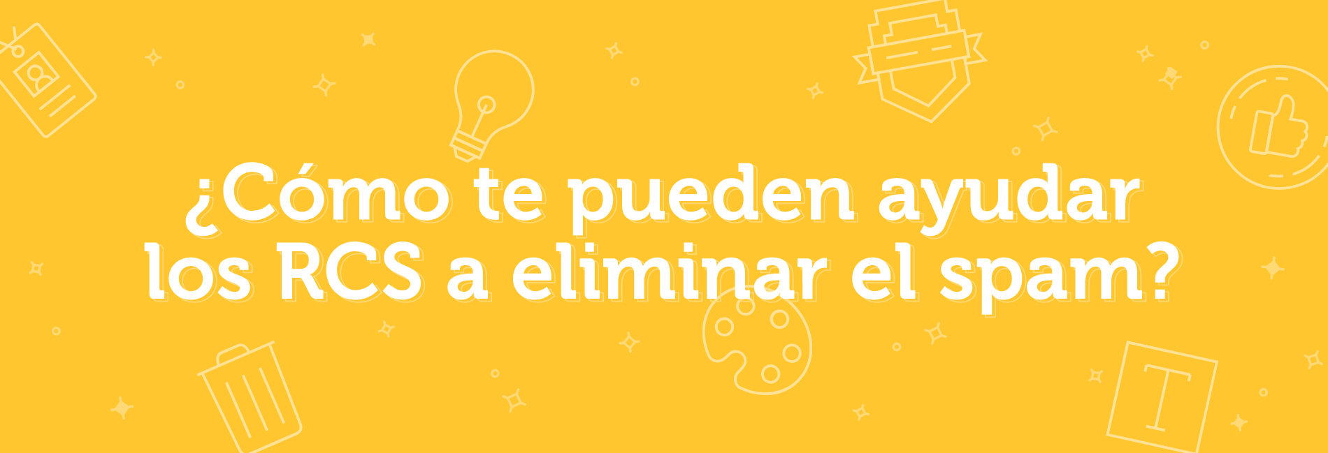 ¿Cómo te puede ayudar el RCS a elimiar el SPAM?